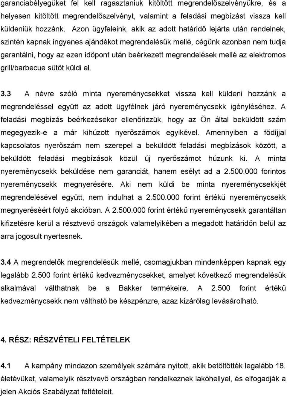 megrendelések mellé az elektromos grill/barbecue sütőt küldi el. 3.