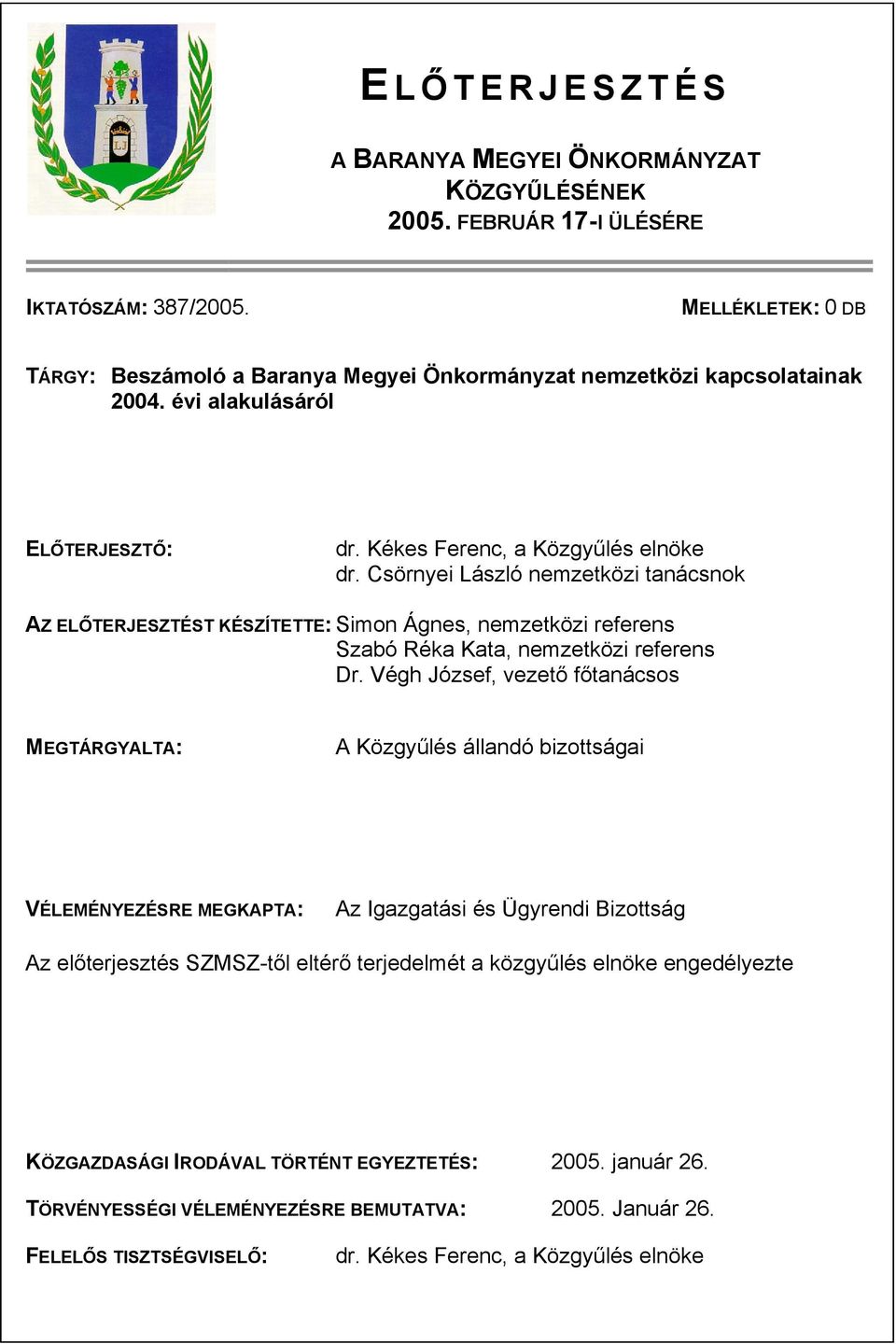 Csörnyei László nemzetközi tanácsnok AZ ELŐTERJESZTÉST KÉSZÍTETTE: Simon Ágnes, nemzetközi referens Szabó Réka Kata, nemzetközi referens Dr.