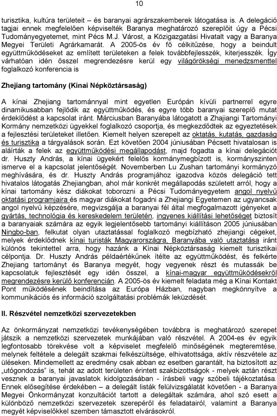 Várost, a Közigazgatási Hivatalt vagy a Baranya Megyei Területi Agrárkamarát.