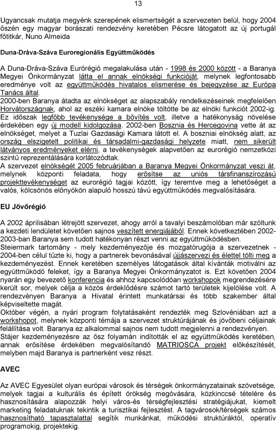 legfontosabb eredménye volt az együttműködés hivatalos elismerése és bejegyzése az Európa Tanács által.