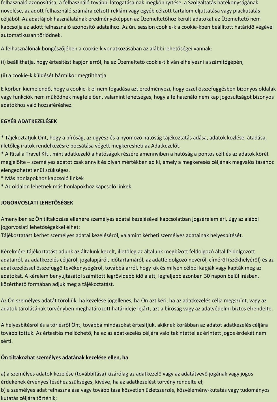 session cookie-k a cookie-kben beállított határidő végével automatikusan törlődnek.