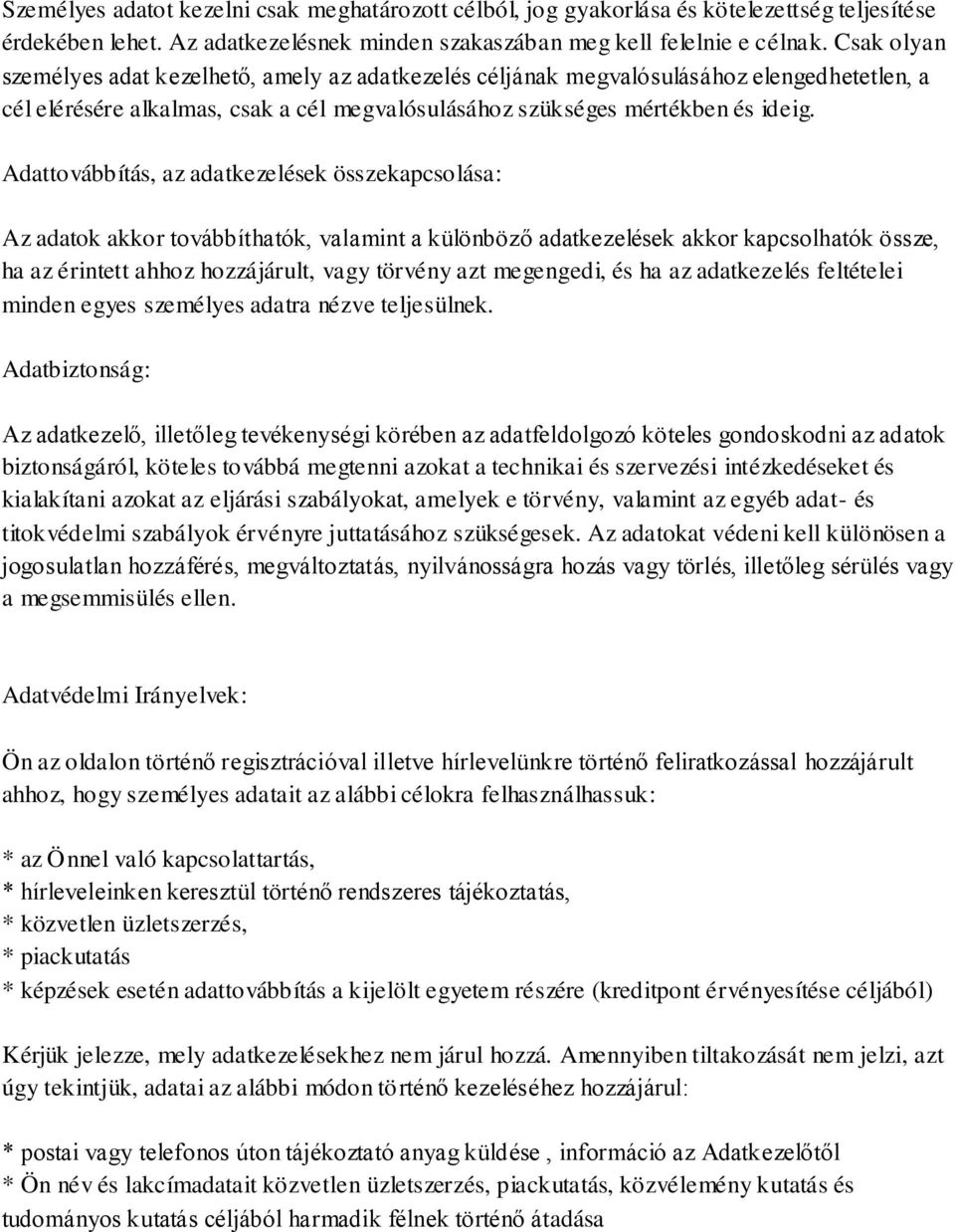 Adattovábbítás, az adatkezelések összekapcsolása: Az adatok akkor továbbíthatók, valamint a különböző adatkezelések akkor kapcsolhatók össze, ha az érintett ahhoz hozzájárult, vagy törvény azt