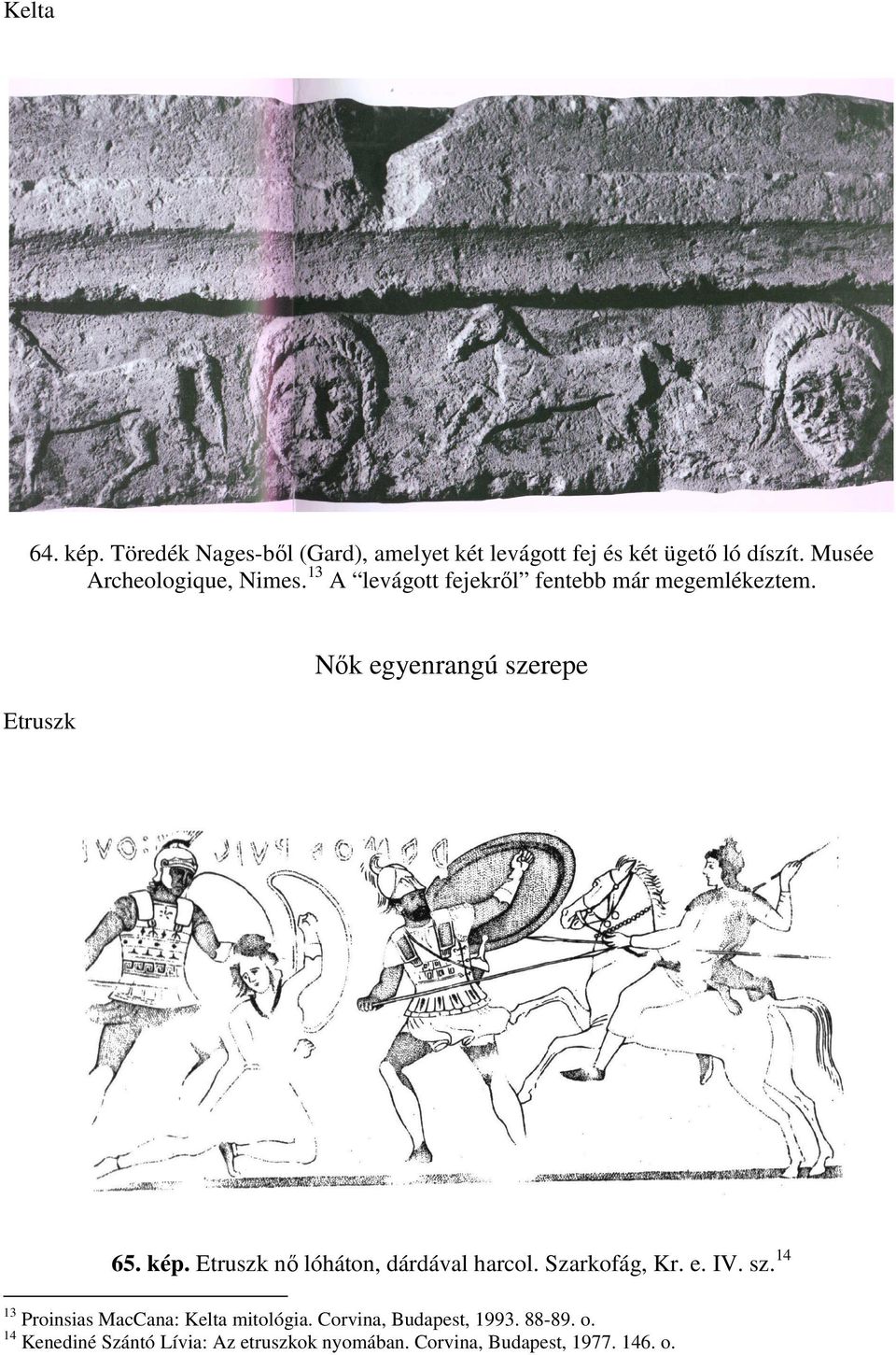 Etruszk Nők egyenrangú szerepe 65. kép. Etruszk nő lóháton, dárdával harcol. Szarkofág, Kr. e. IV. sz. 14 13 Proinsias MacCana: Kelta mitológia.