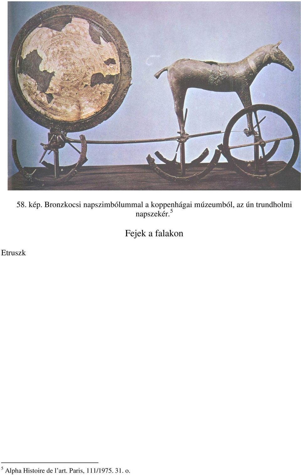 múzeumból, az ún trundholmi napszekér.