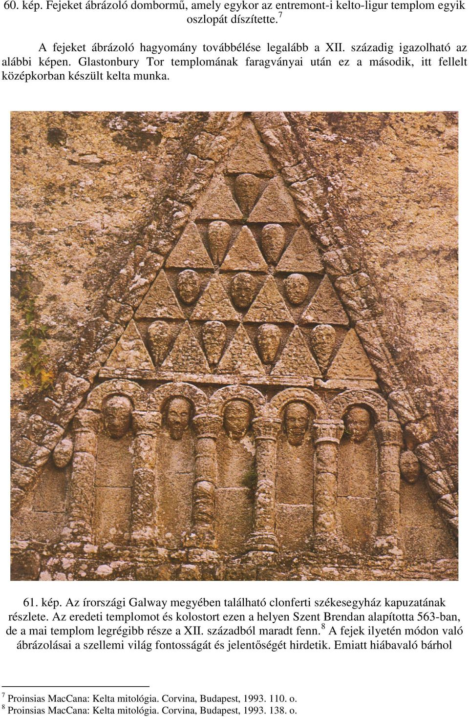 Az eredeti templomot és kolostort ezen a helyen Szent Brendan alapította 563-ban, de a mai templom legrégibb része a XII. századból maradt fenn.