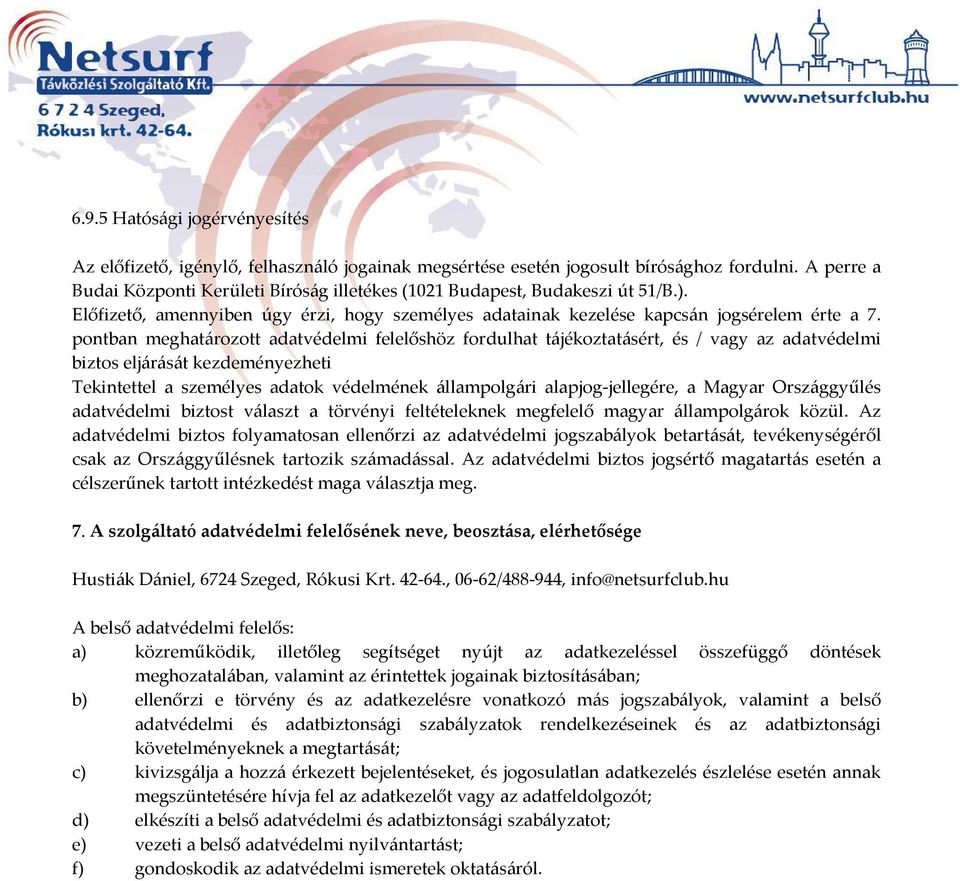 pontban meghatározott adatvédelmi felelőshöz fordulhat tájékoztatásért, és / vagy az adatvédelmi biztos eljárását kezdeményezheti Tekintettel a személyes adatok védelmének állampolgári