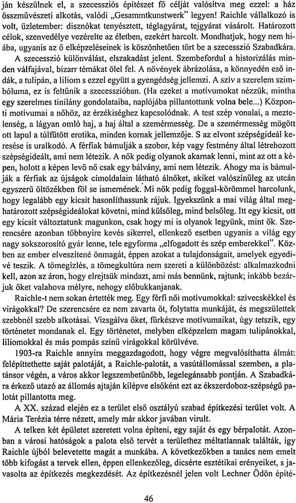 Mondhatjuk, hogy nem hiába, ugyanis az ö elképzeléseinek is köszönhetően tört be a szecesszió Szabadkára. A szecesszió különválást, elszakadást jelent.