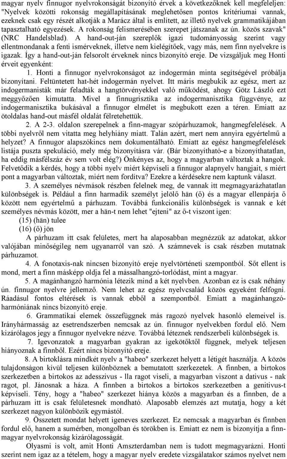 A hand-out-ján szereplők igazi tudományosság szerint vagy ellentmondanak a fenti ismérveknek, illetve nem kielégítőek, vagy más, nem finn nyelvekre is igazak.