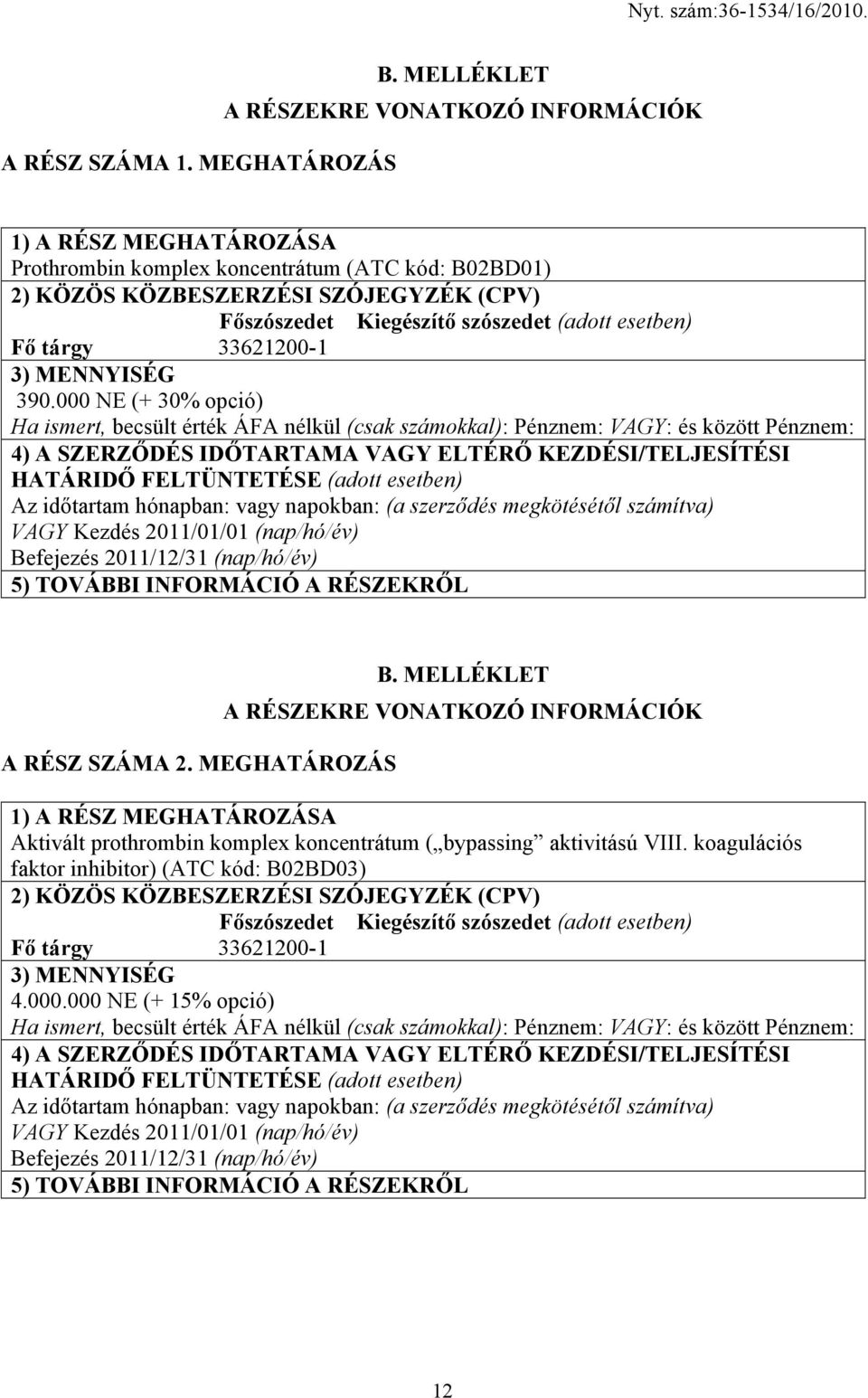 esetben) Fő tárgy 33621200-1 3) MENNYISÉG 390.
