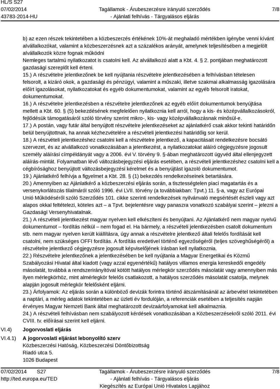 teljesítésében a megjelölt alvállalkozók közre fognak működni Nemleges tartalmú nyilatkozatot is csatolni kell. Az alvállalkozó alatt a Kbt. 4. 2.