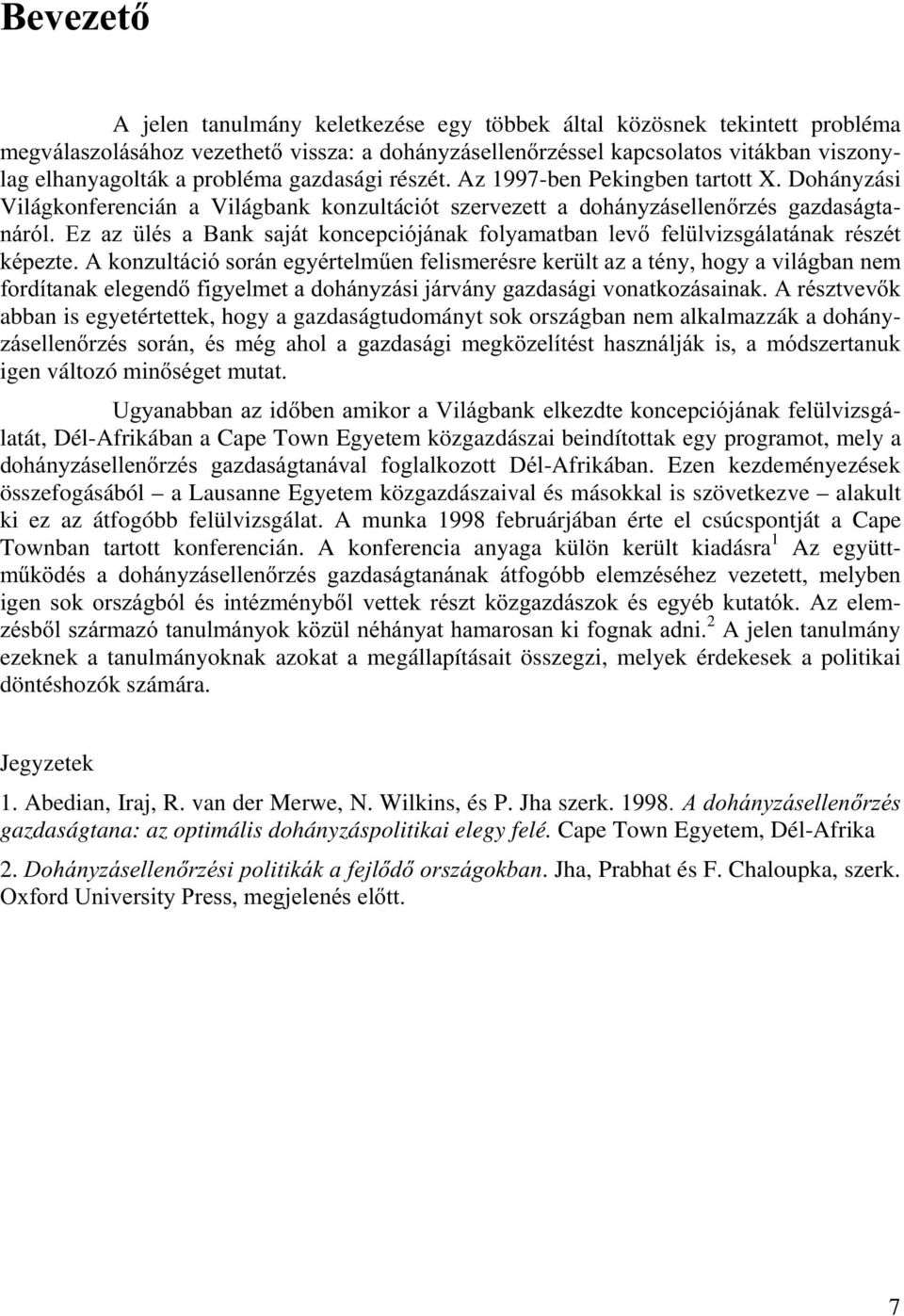 Dohányzási Világkonferencián a Világbank konzultáflyw V]HUYH]HWW D GRKiQ\]iVHOOHQU]pV JD]GDViJWD- QiUyO (] D] OpV D %DQN VDMiW NRQFHSFLyMiQDN IRO\DPDWEDQ OHY IHO OYL]VJiODWiQDN UpV]pW