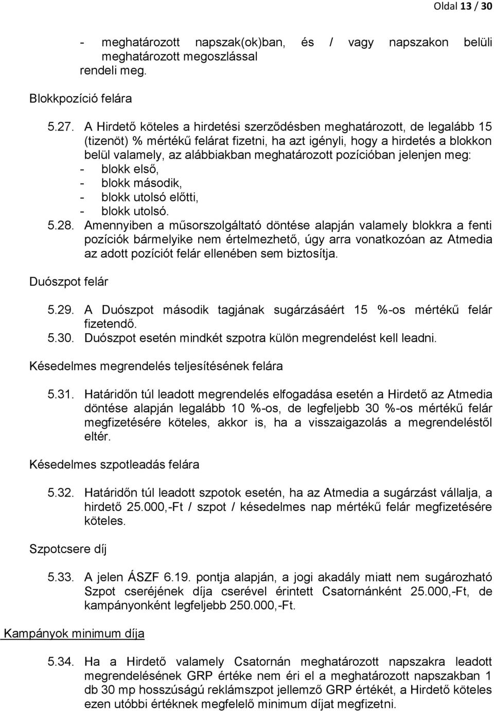 pozícióban jelenjen meg: - blokk első, - blokk második, - blokk utolsó előtti, - blokk utolsó. 5.28.