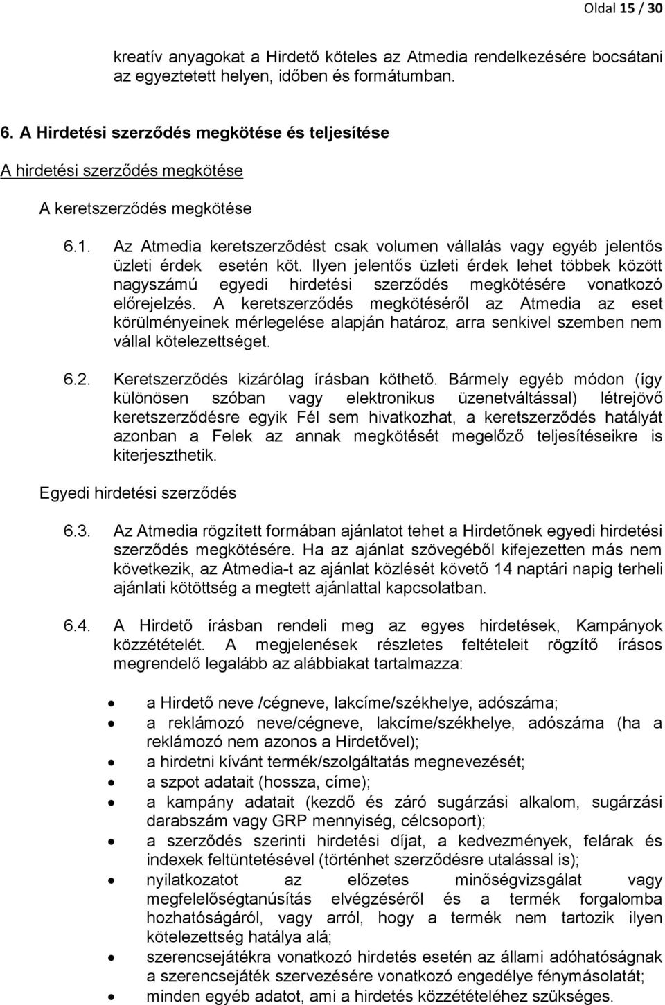 Az Atmedia keretszerződést csak volumen vállalás vagy egyéb jelentős üzleti érdek esetén köt.