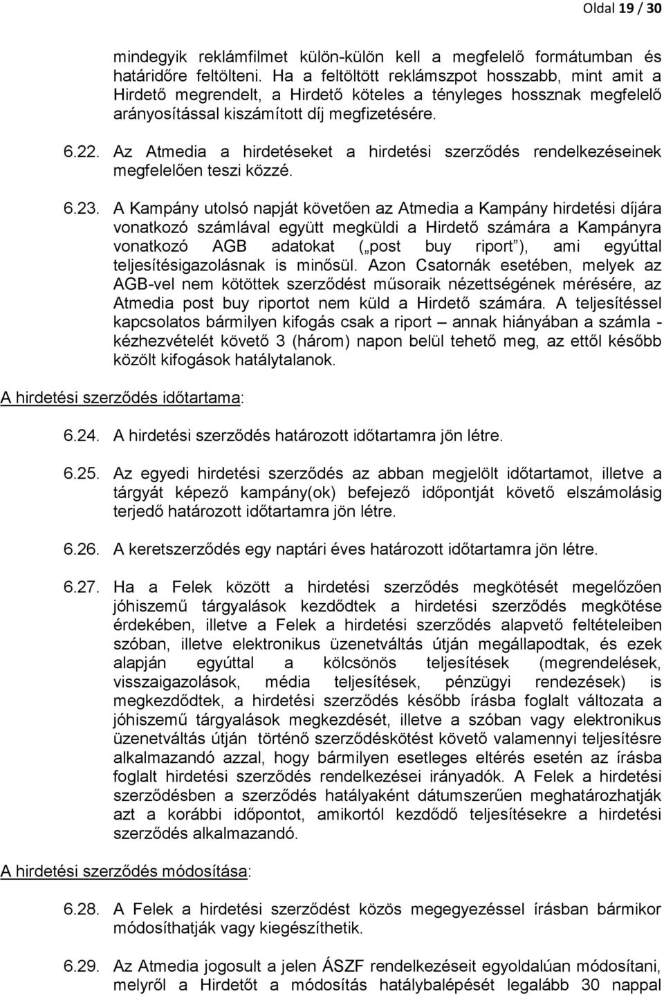 Az Atmedia a hirdetéseket a hirdetési szerződés rendelkezéseinek megfelelően teszi közzé. 6.23.