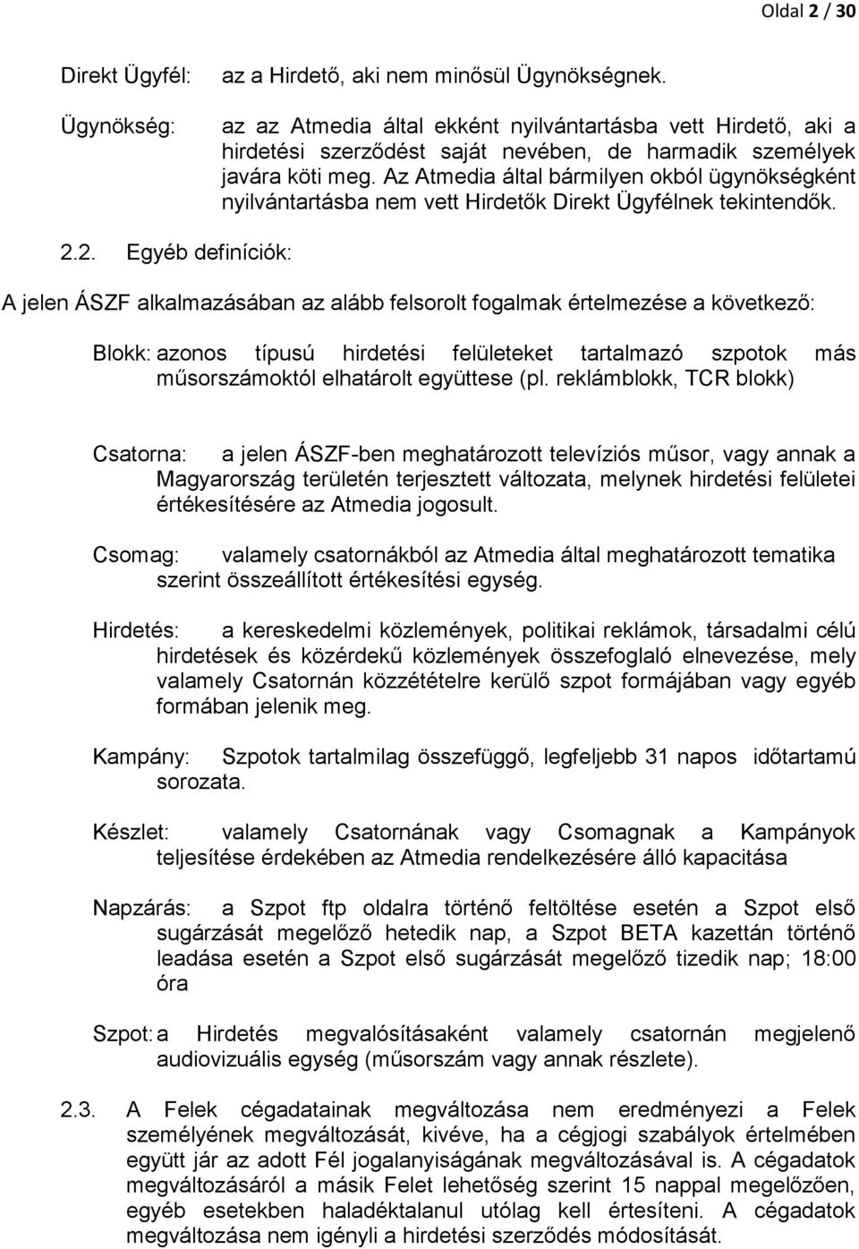 Az Atmedia által bármilyen okból ügynökségként nyilvántartásba nem vett Hirdetők Direkt Ügyfélnek tekintendők. 2.