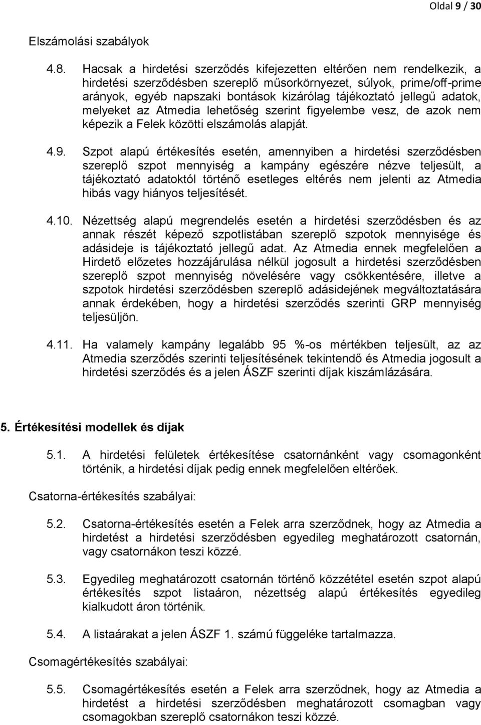 jellegű adatok, melyeket az Atmedia lehetőség szerint figyelembe vesz, de azok nem képezik a Felek közötti elszámolás alapját. 4.9.