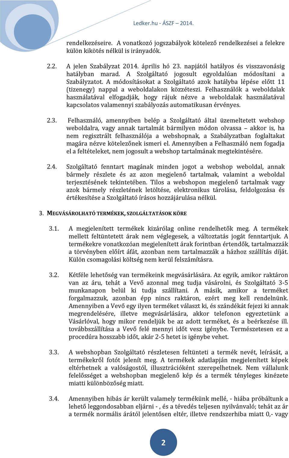A módosításokat a Szolgáltató azok hatályba lépése előtt 11 (tizenegy) nappal a weboldalakon közzéteszi.