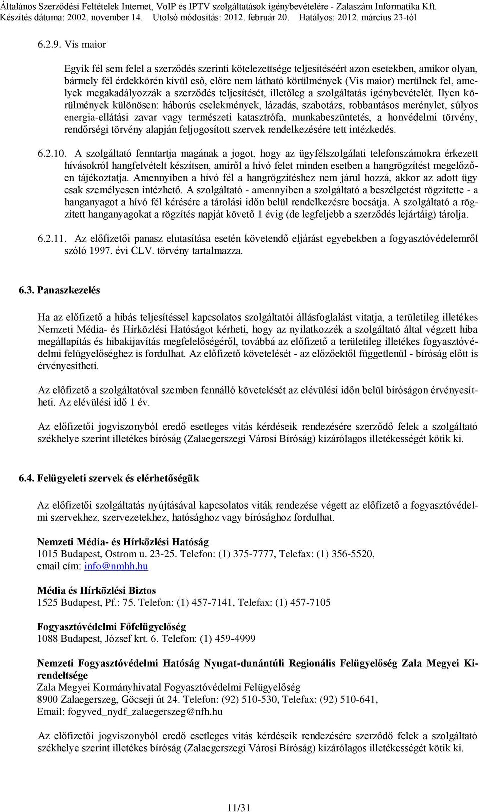 fel, amelyek megakadályozzák a szerződés teljesítését, illetőleg a szolgáltatás igénybevételét.