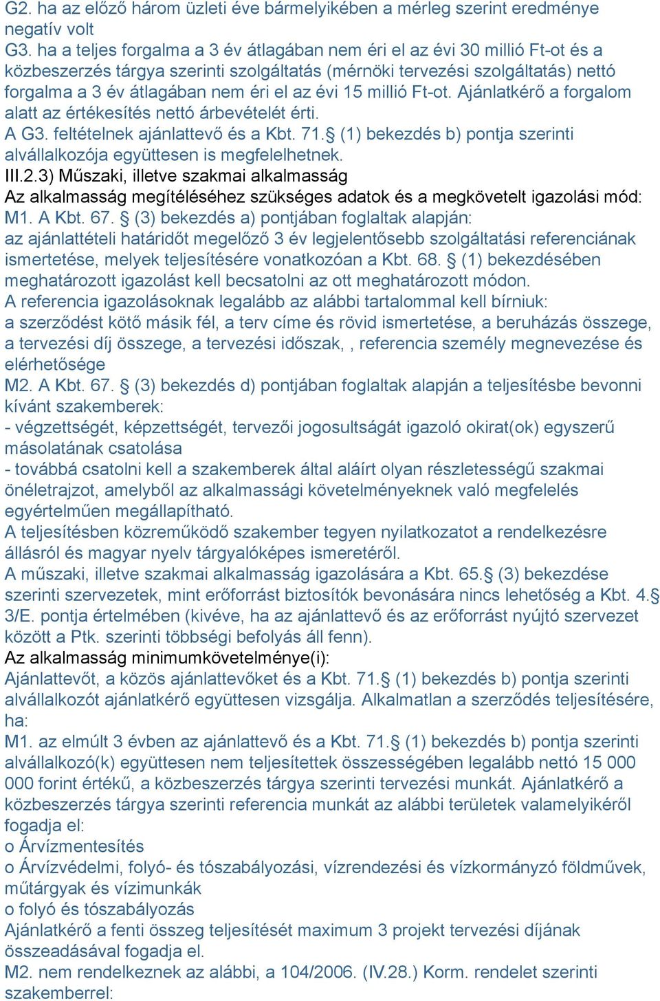 évi 15 millió Ft-ot. Ajánlatkérő a forgalom alatt az értékesítés nettó árbevételét érti. A G3. feltételnek ajánlattevő és a Kbt. 71.