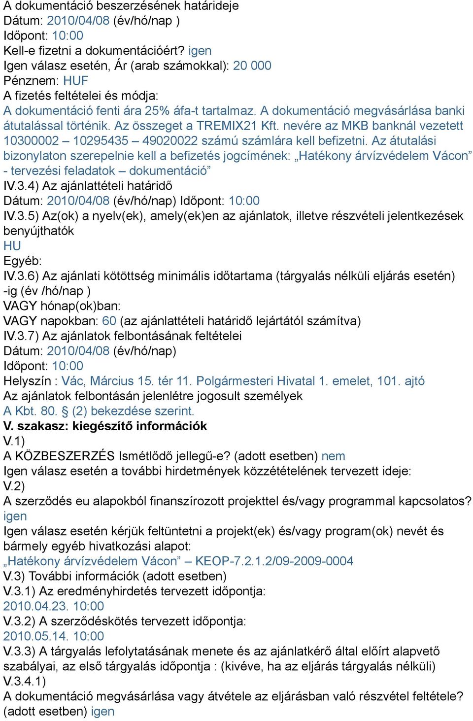 Az összeget a TREMIX21 Kft. nevére az MKB banknál vezetett 10300002 10295435 49020022 számú számlára kell befizetni.