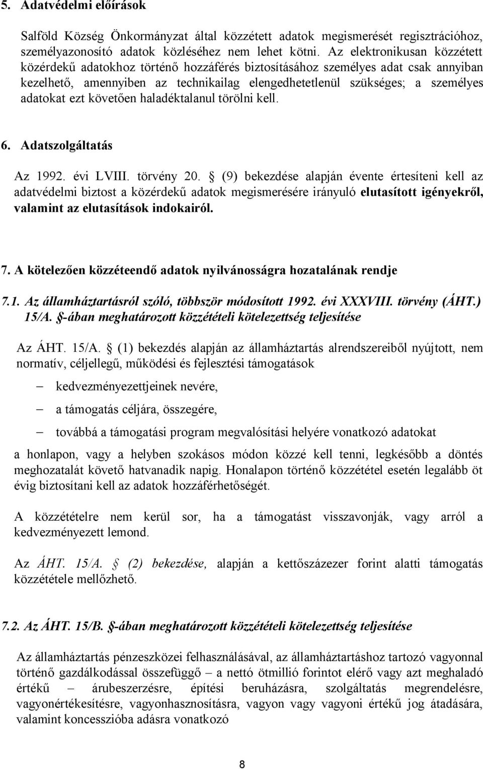 ezt követően haladéktalanul törölni kell. 6. Adatszolgáltatás Az 1992. évi LVIII. törvény 20.