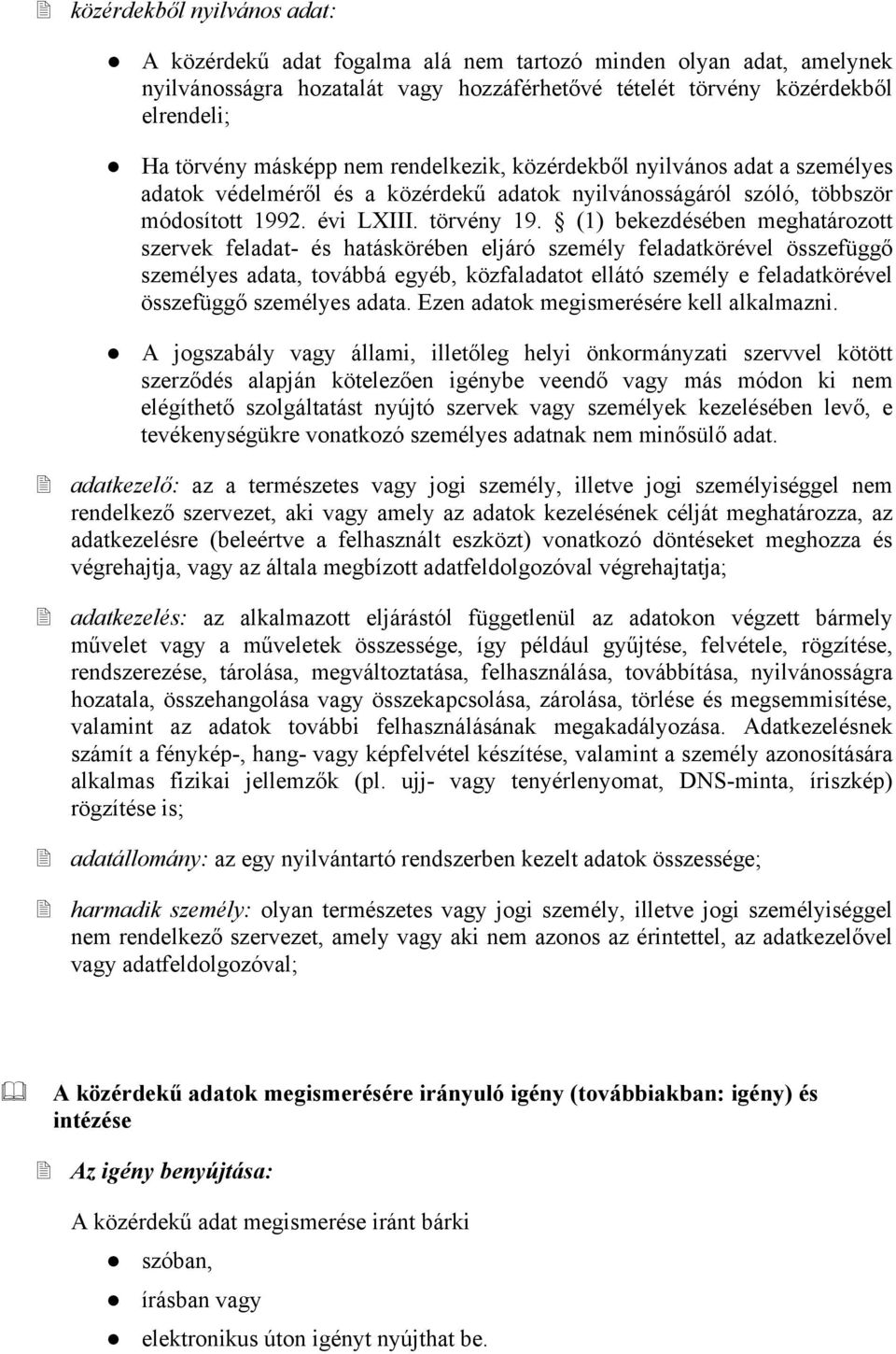 (1) bekezdésében meghatározott ek feladat- és hatáskörében eljáró személy feladatkörével összefüggő személyes adata, továbbá egyéb, közfaladatot ellátó személy e feladatkörével összefüggő személyes