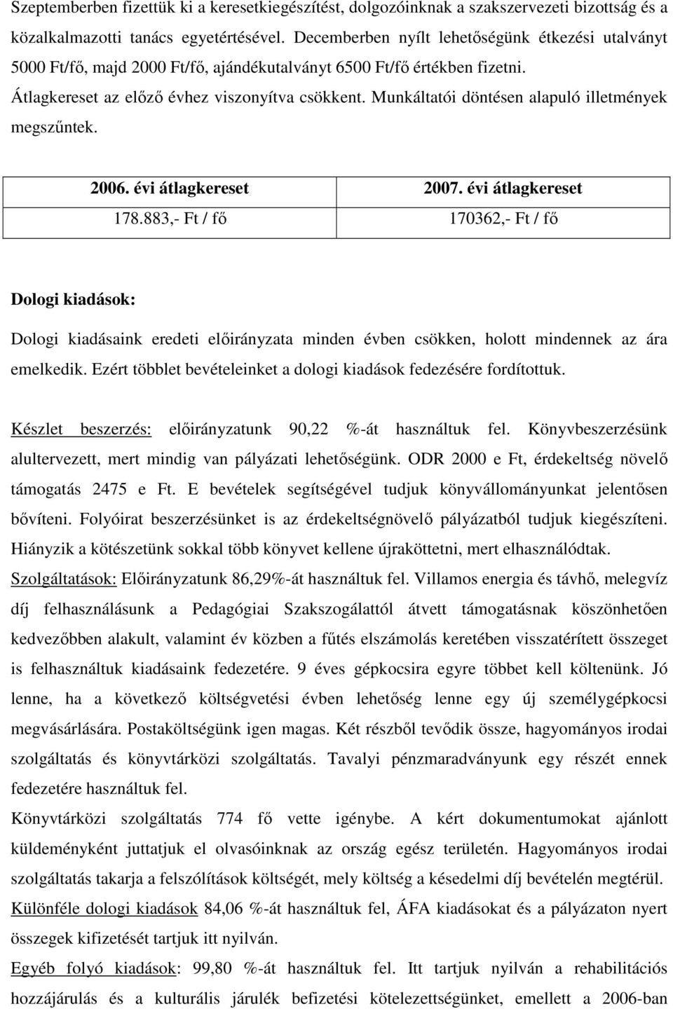 Munkáltatói döntésen alapuló illetmények megszűntek. 2006. évi átlagkereset 2007. évi átlagkereset 178.