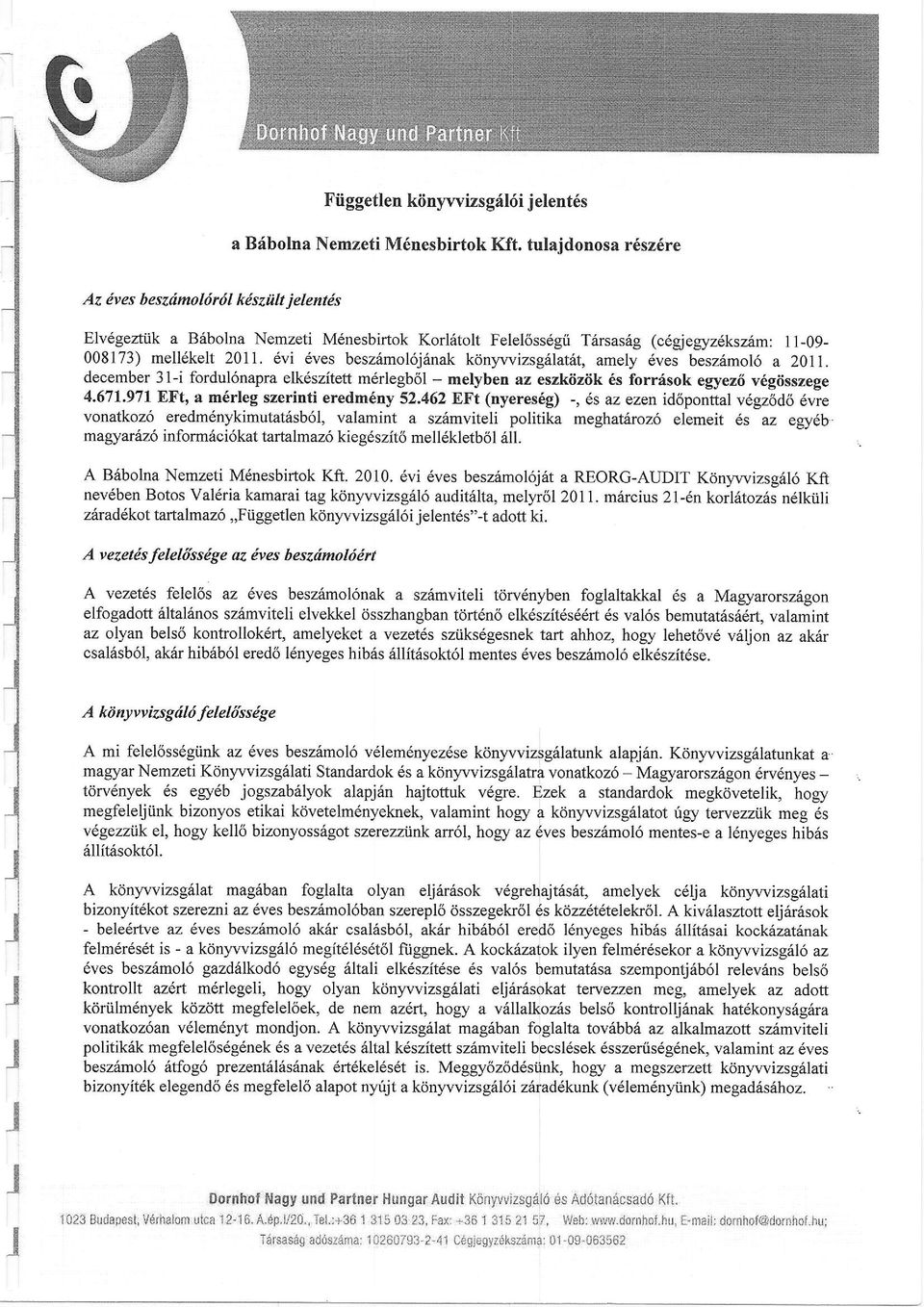 6vi 6ves besz6mol6j6nakdnywizsgilatit, amely 6ves beszdmol6 a 201i. december 31-i fordul6napra elk6sziteft m6rlegb6l - melyben az eszkiiziik 6s forrisok egyez6 v6giisszege 4.