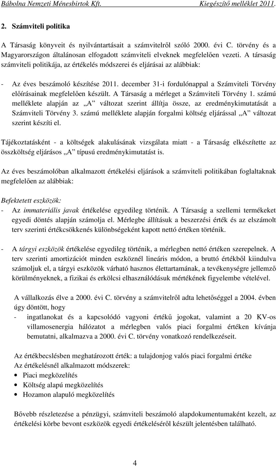 december 31-i fordulónappal a Számviteli Törvény előírásainak megfelelően készült. A Társaság a mérleget a Számviteli Törvény 1.