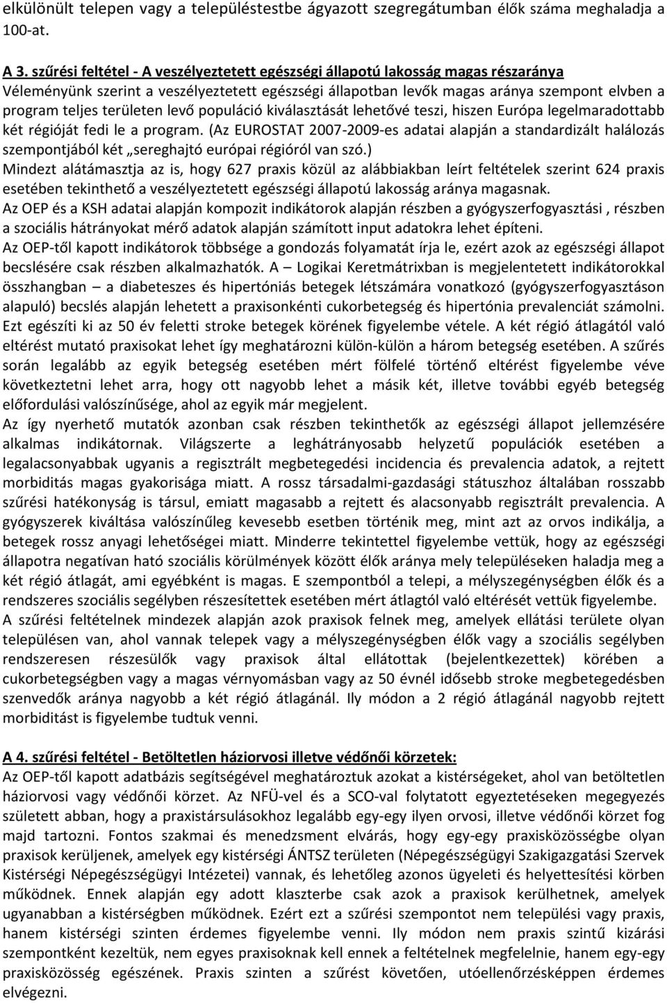 területen levő populáció kiválasztását lehetővé teszi, hiszen Európa legelmaradottabb két régióját fedi le a program.