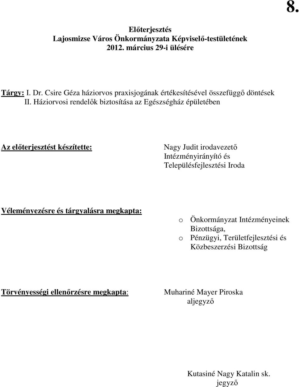 Háziorvosi rendelık biztosítása az Egészségház épületében Az elıterjesztést készítette: Nagy Judit irodavezetı Intézményirányító és