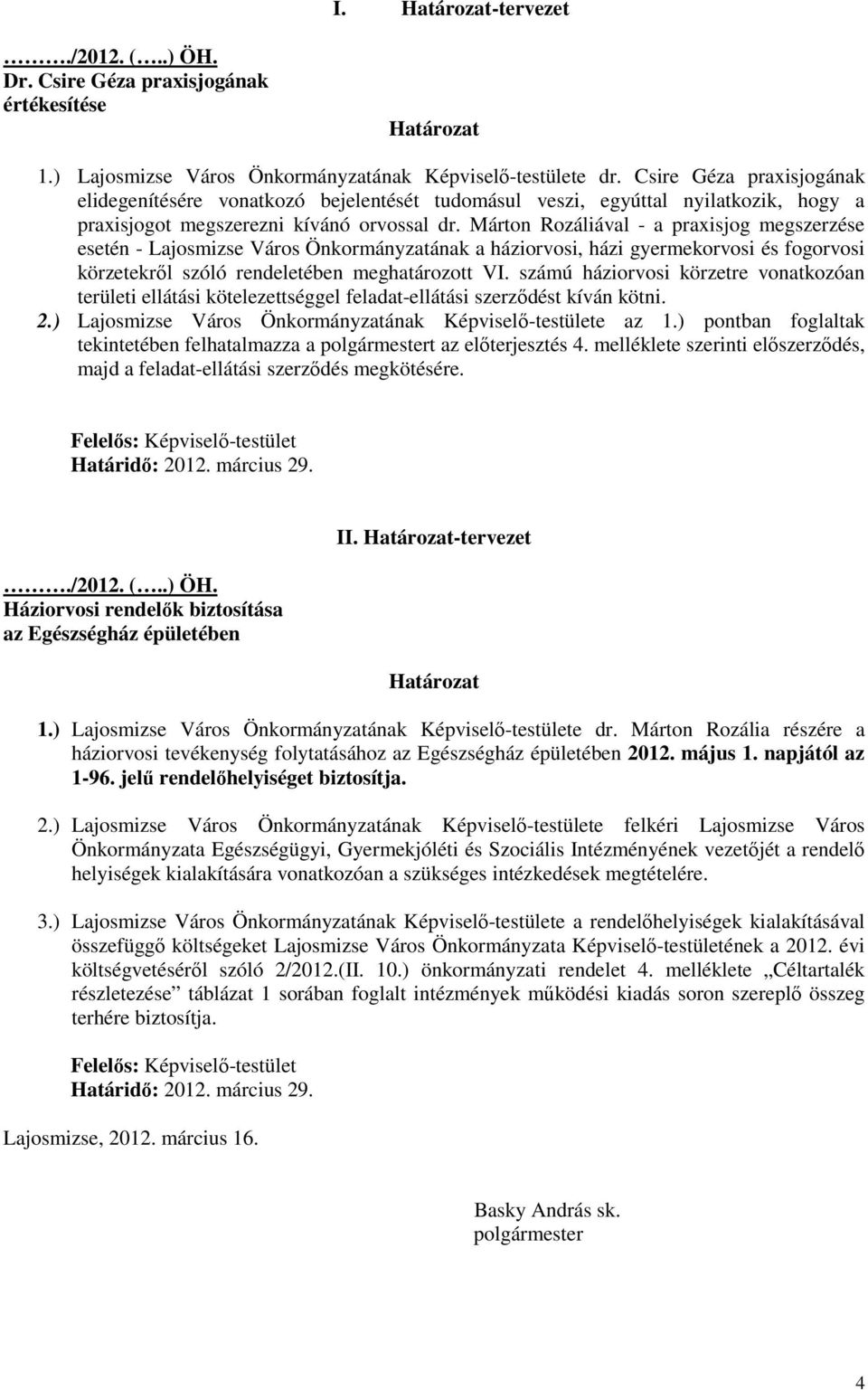 Márton Rozáliával - a praxisjog megszerzése esetén - Lajosmizse Város Önkormányzatának a háziorvosi, házi gyermekorvosi és fogorvosi körzetekrıl szóló rendeletében meghatározott VI.