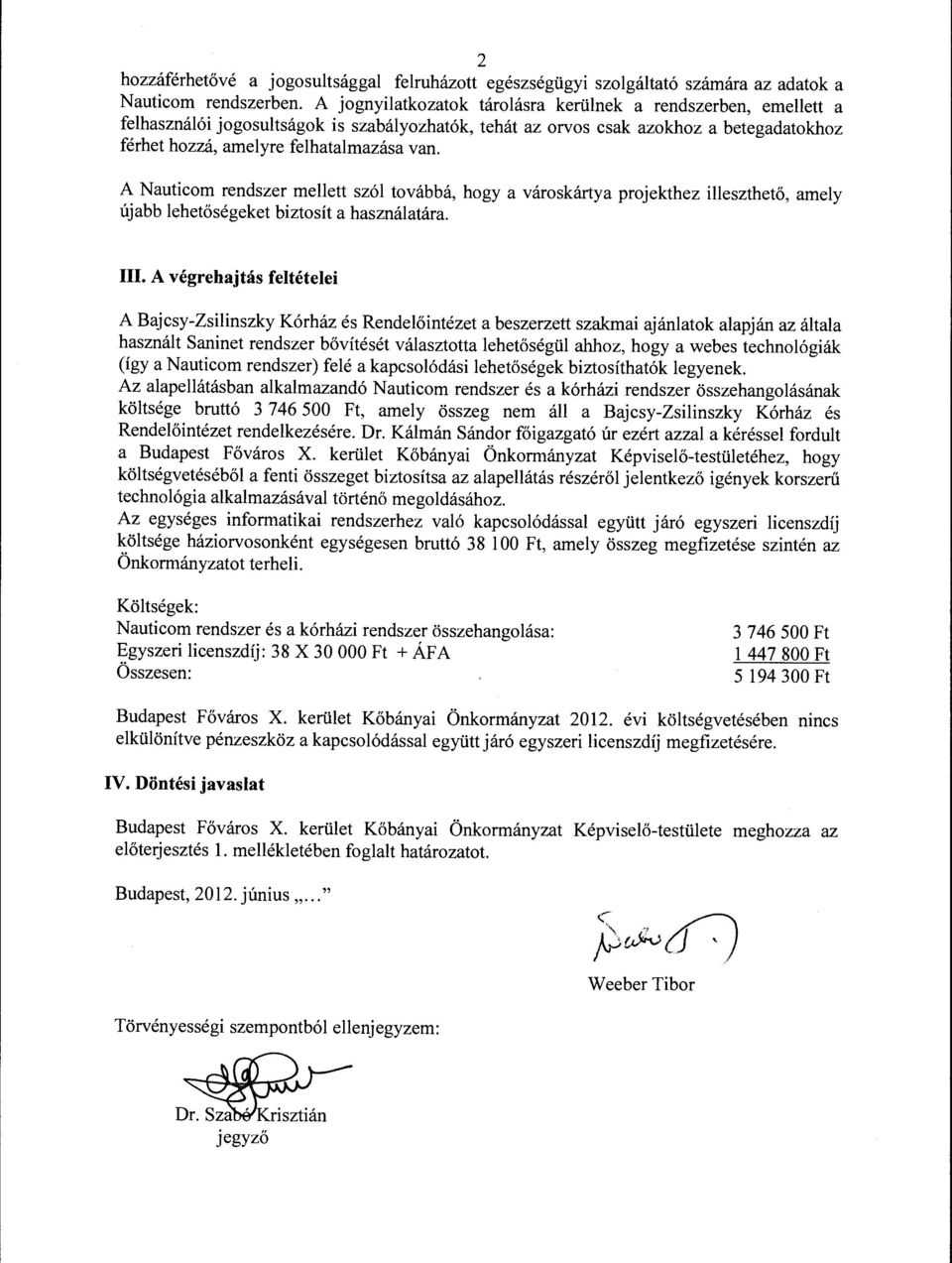 A Nauticern rendszer mellett szól továbbá, hogy a városkártya projekthez illeszthető, újabb lehetőségeket biztosít a használatára. amely III.