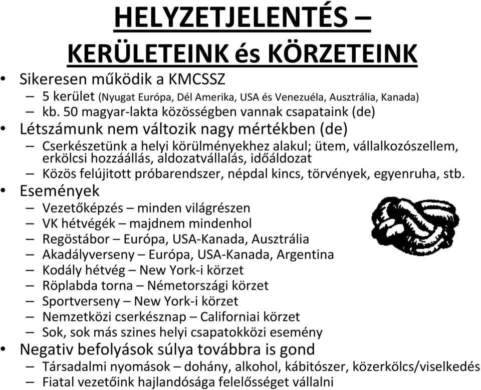 aldozatvállalás, időáldozat Közös felújitott próbarendszer, népdal kincs, törvények, egyenruha, stb.