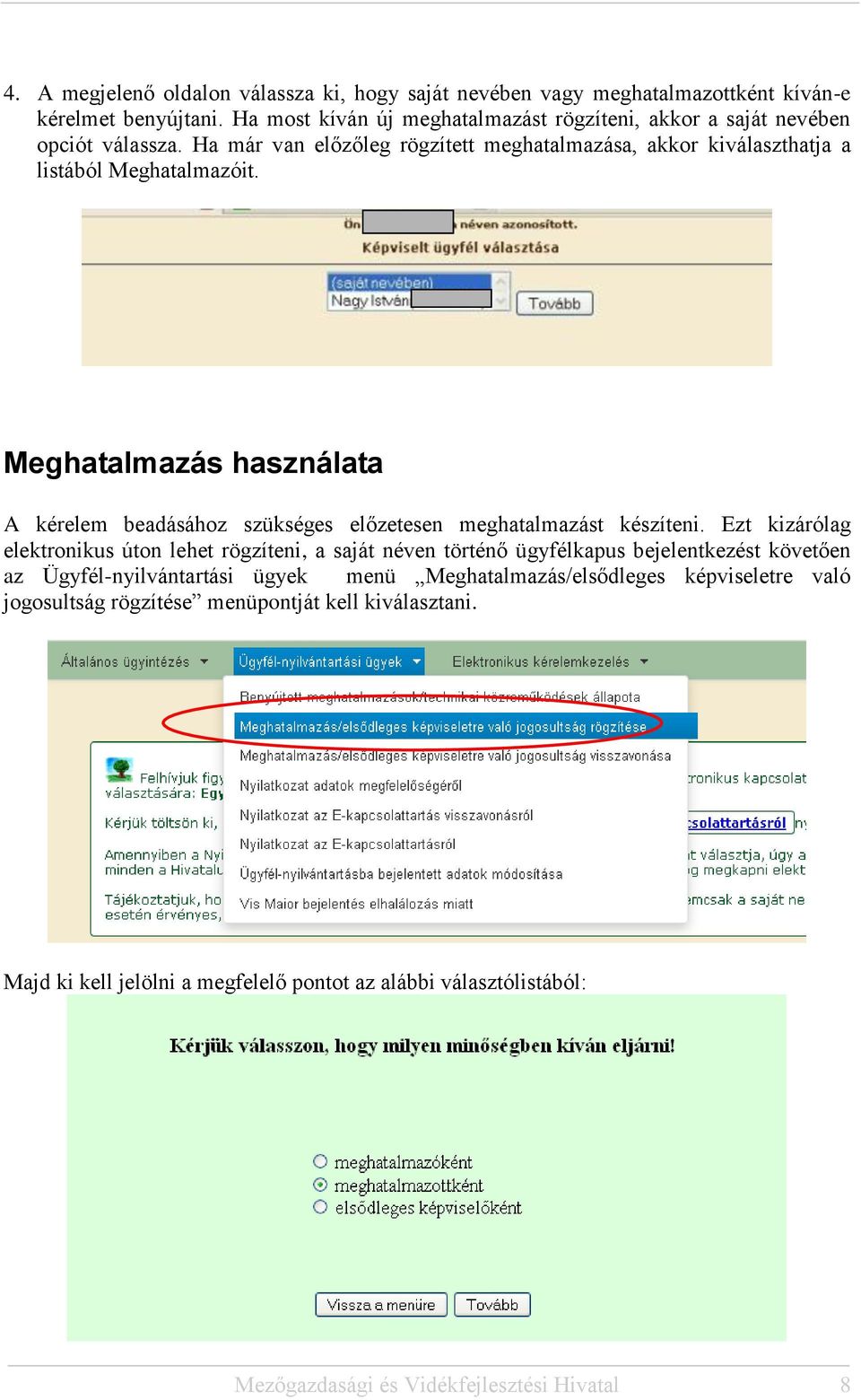 Meghatalmazás használata A kérelem beadásához szükséges előzetesen meghatalmazást készíteni.