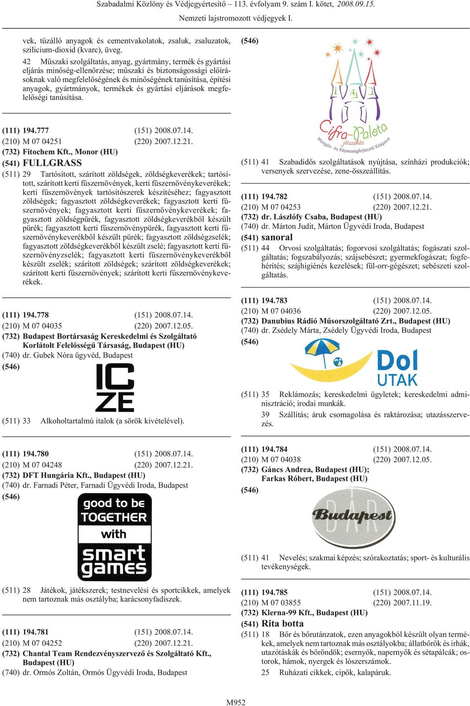 gyártmányok, termékek és gyártási eljárások megfelelõségi tanúsítása. (541) (511) 194.777 M 07 04251 Fitochem Kft., Monor (HU) (220) 2007.12.21.