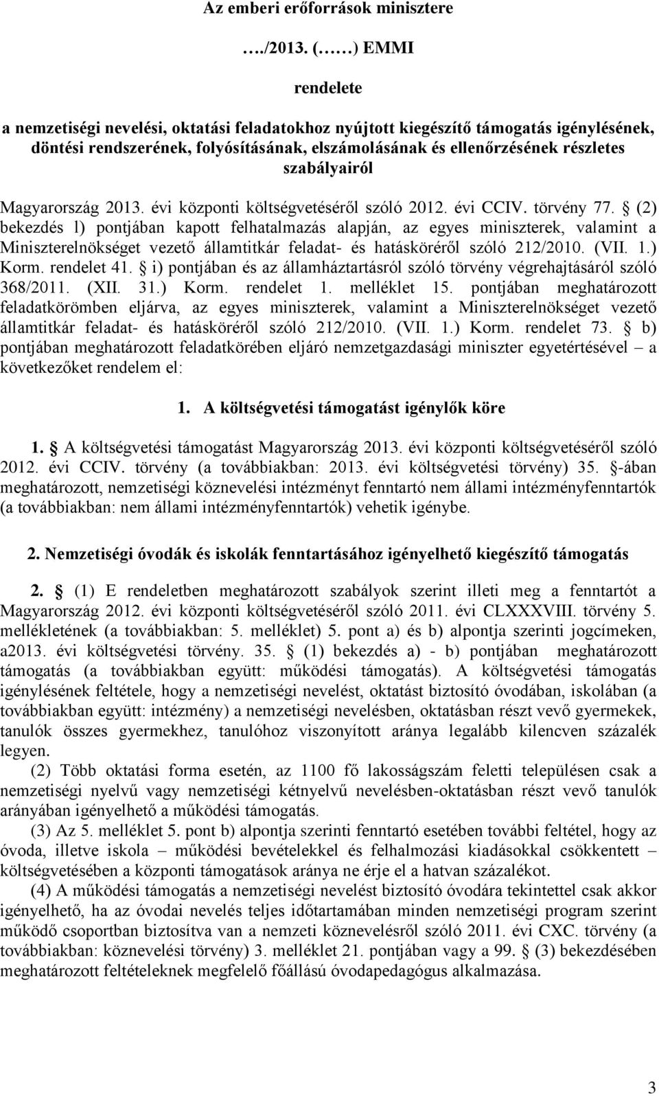 szabályairól Magyarország 2013. évi központi költségvetéséről szóló 2012. évi CCIV. törvény 77.