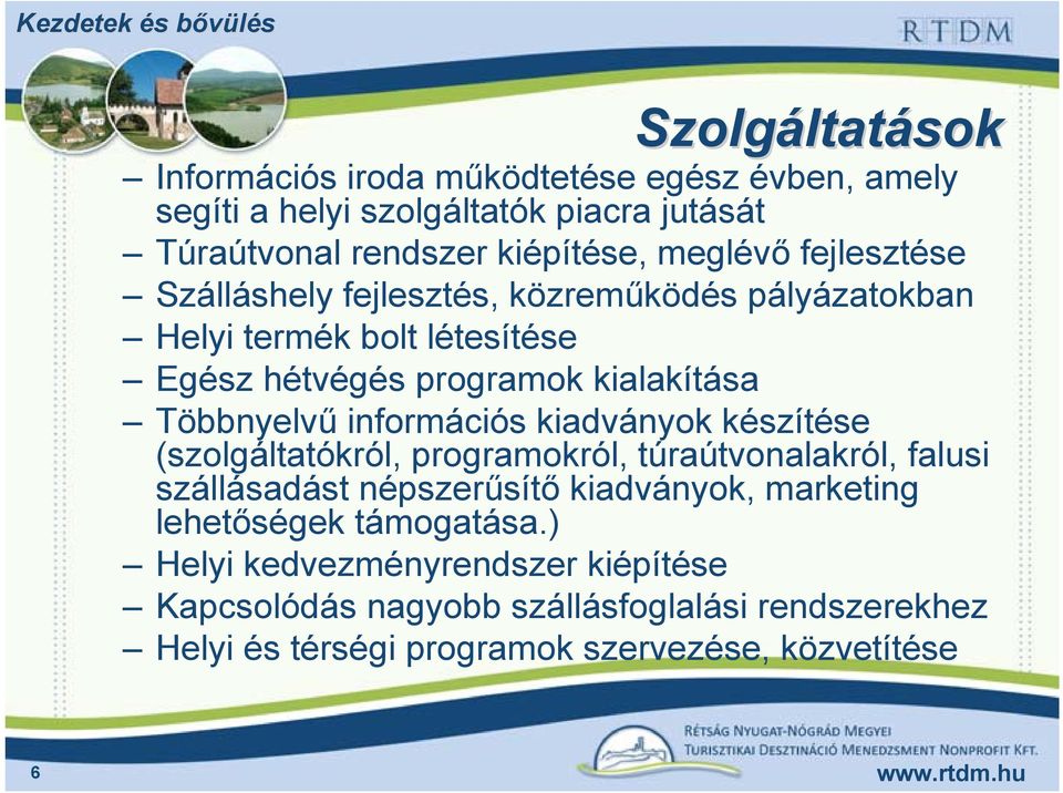 információs kiadványok készítése (szolgáltatókról, programokról, túraútvonalakról, falusi szállásadást népszerűsítő kiadványok, marketing