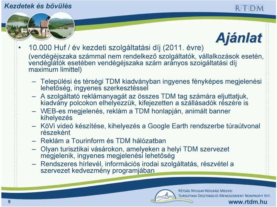 kiadványban ingyenes fényképes megjelenési lehetőség, ingyenes szerkesztéssel A szolgáltató reklámanyagát az összes TDM tag számára eljuttatjuk, kiadvány polcokon elhelyezzük, kifejezetten a