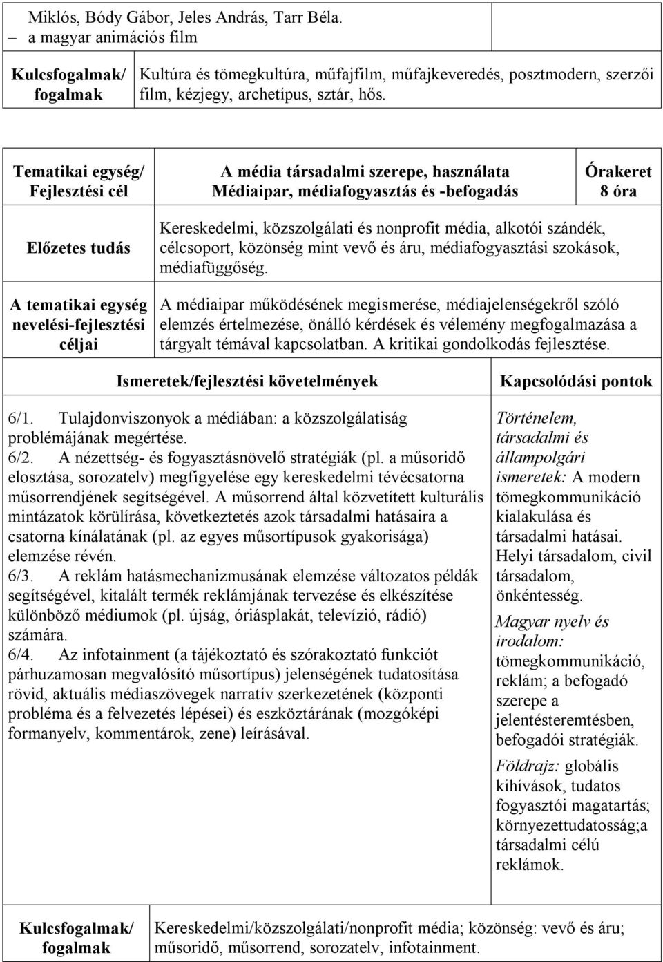 szándék, célcsoport, közönség mint vevő és áru, médiafogyasztási szokások, médiafüggőség.