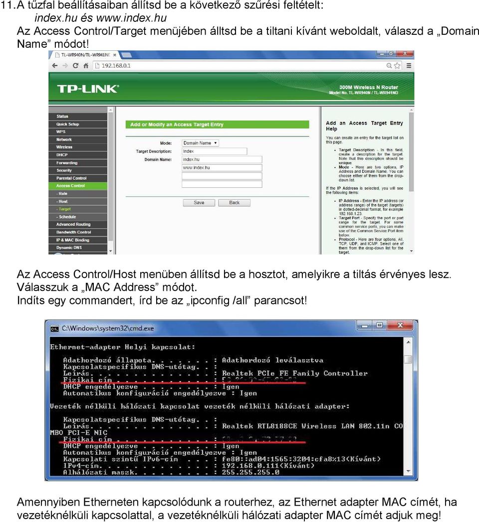 Az Access Control/Host menüben állítsd be a hosztot, amelyikre a tiltás érvényes lesz. Válasszuk a MAC Address módot.