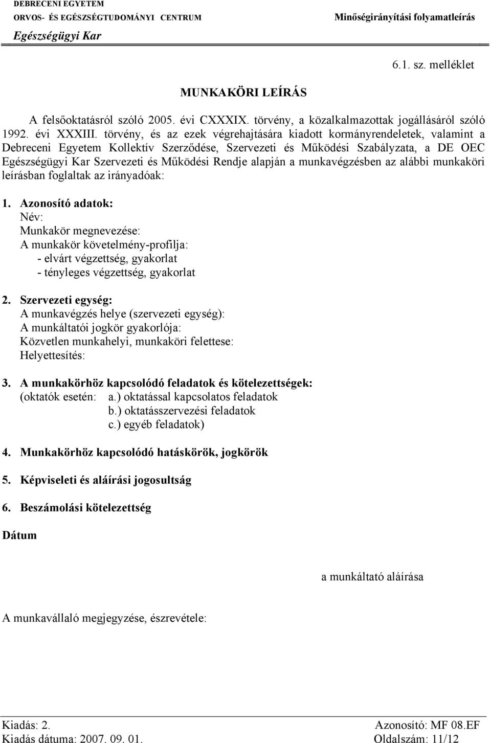 munkavégzésben az alábbi munkaköri leírásban foglaltak az irányadóak: 1.