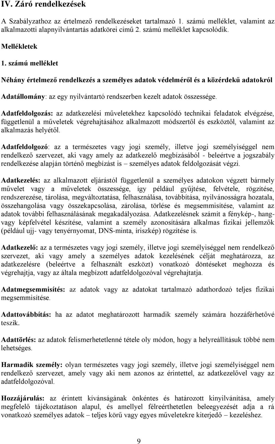 Adatfeldolgozás: az adatkezelési műveletekhez kapcsolódó technikai feladatok elvégzése, függetlenül a műveletek végrehajtásához alkalmazott módszertől és eszköztől, valamint az alkalmazás helyétől.