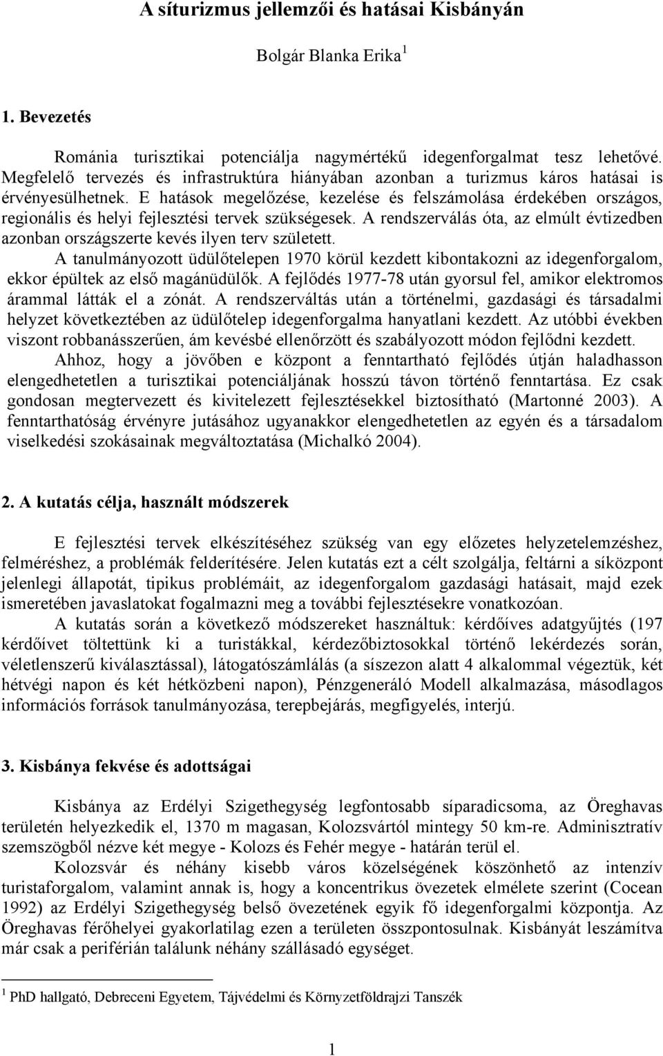 E hatások megelőzése, kezelése és felszámolása érdekében országos, regionális és helyi fejlesztési tervek szükségesek.