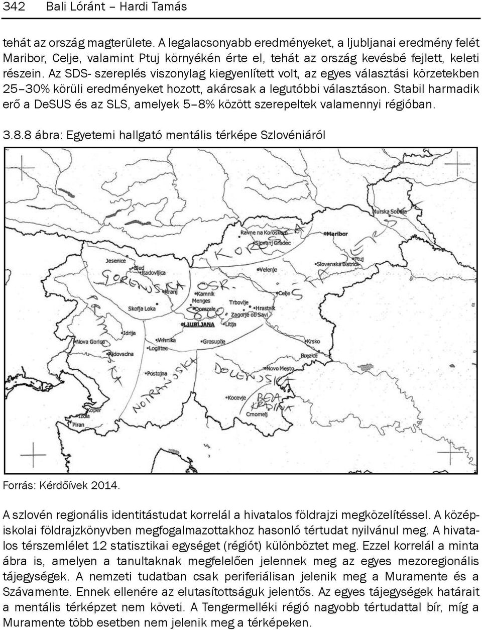 Az sds- szereplés viszonylag kiegyenlített volt, az egyes választási körzetekben 25 30% körüli eredményeket hozott, akárcsak a legutóbbi választáson.