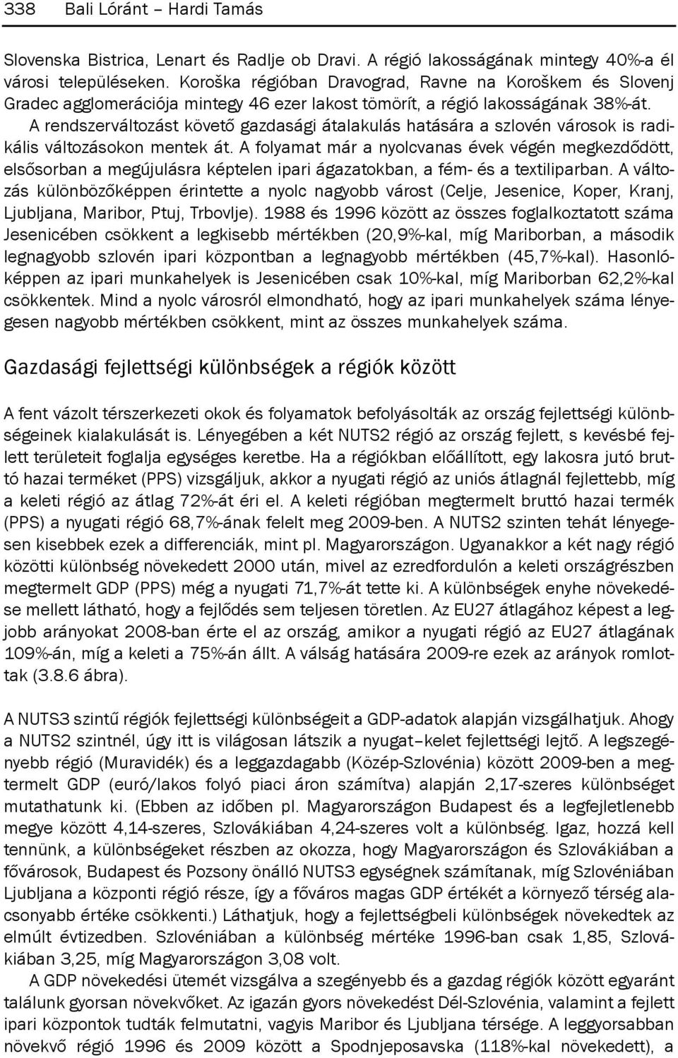 A rendszerváltozást követő gazdasági átalakulás hatására a szlovén városok is radikális változásokon mentek át.