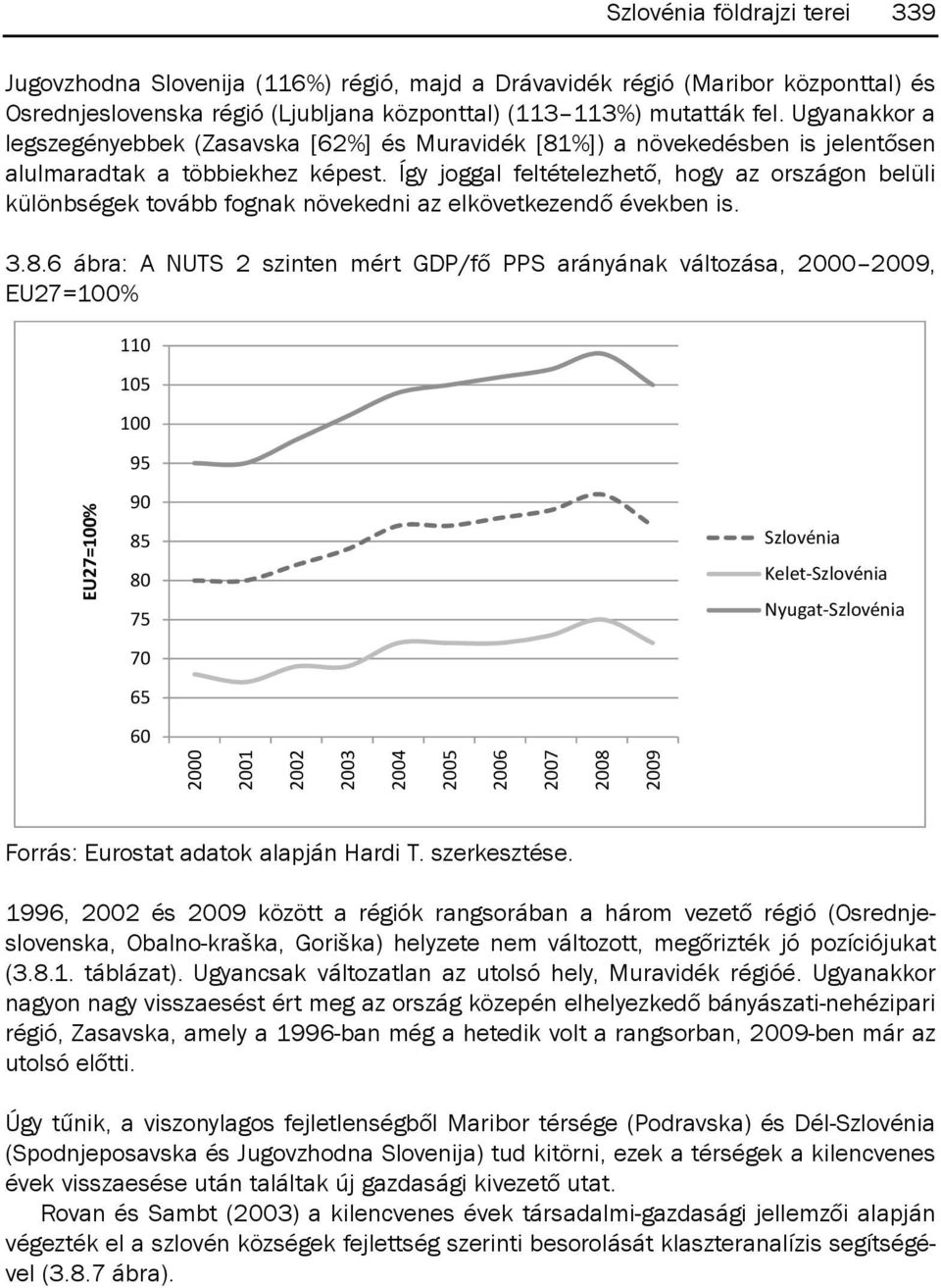Így joggal feltételezhető, hogy az országon belüli különbségek tovább fognak növekedni az elkövetkezendő években is. 3.8.