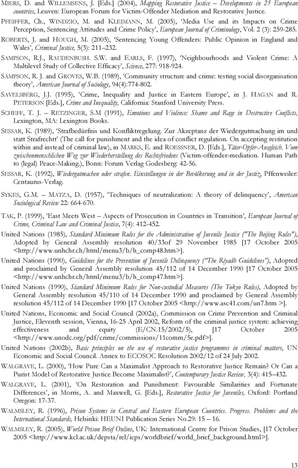 ROBERTS, J. and HOUGH, M. (2005), Sentencing Young Offenders: Public Opinion in England and Wales, Criminal Justice, 5(3): 211 232. SAMPSON, R.J., RAUDENBUSH. S.W. and EARLS, F.