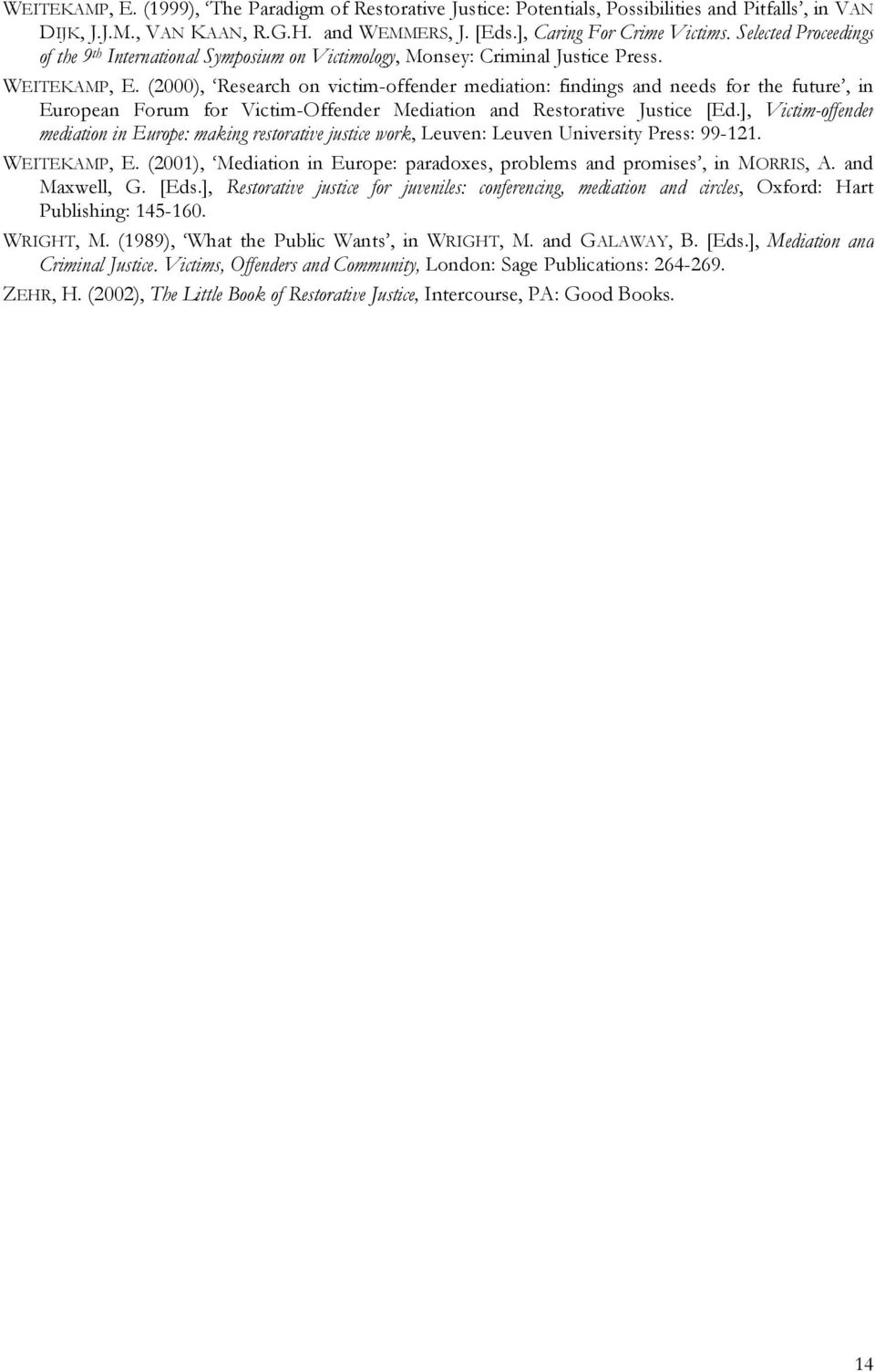 (2000), Research on victim-offender mediation: findings and needs for the future, in European Forum for Victim-Offender Mediation and Restorative Justice [Ed.