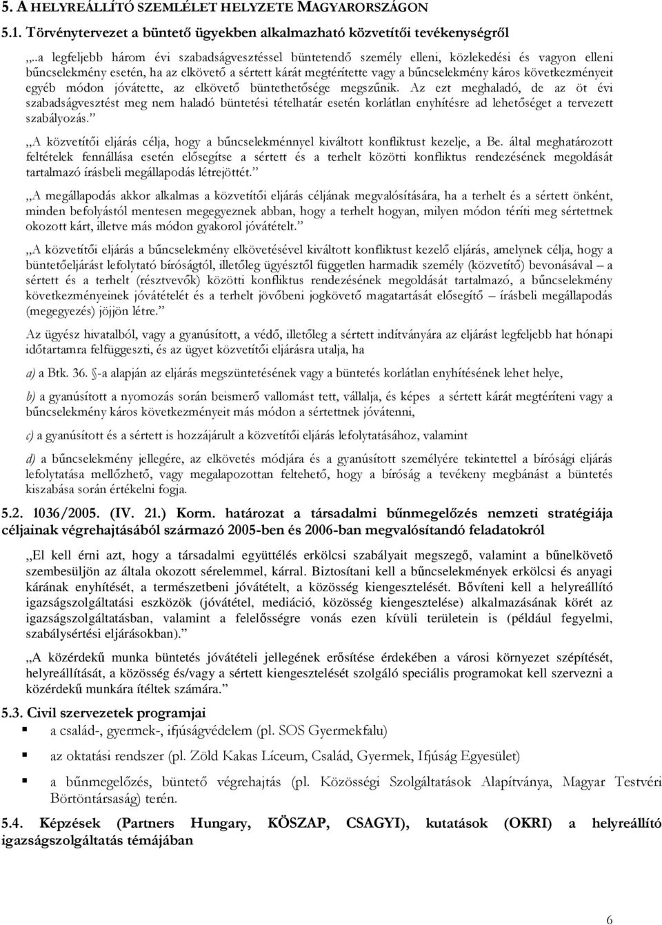következményeit egyéb módon jóvátette, az elkövetı büntethetısége megszőnik.